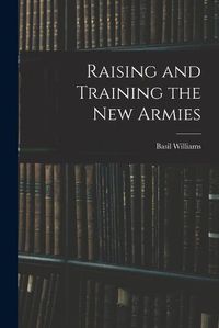 Cover image for Raising and Training the new Armies