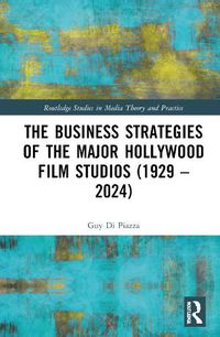 Cover image for The Business Strategies of the Major Hollywood Film Studios (1929-2024)