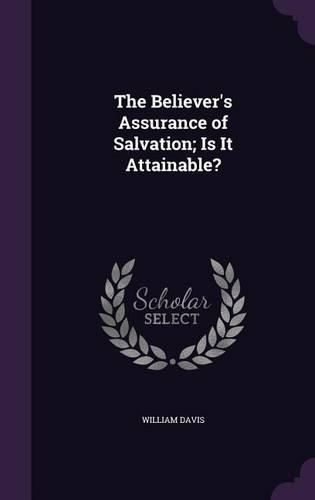 Cover image for The Believer's Assurance of Salvation; Is It Attainable?