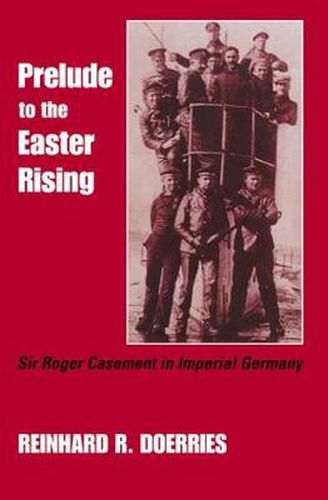 Cover image for Prelude to the Easter Rising: Sir Roger Casement in Imperial Germany