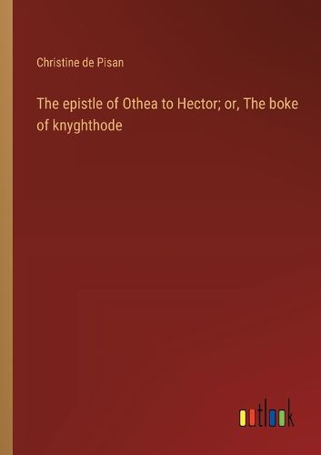 Cover image for The epistle of Othea to Hector; or, The boke of knyghthode