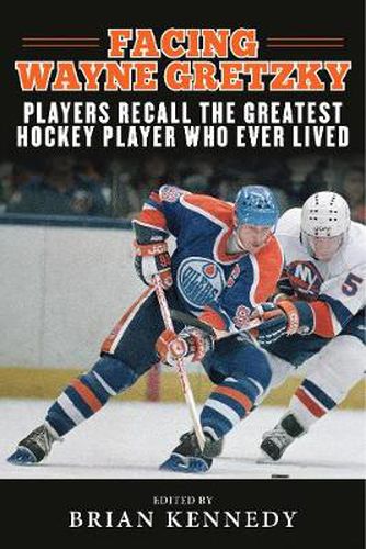 Cover image for Facing Wayne Gretzky: Players Recall the Greatest Hockey Player Who Ever Lived