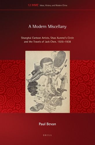 Cover image for A Modern Miscellany: Shanghai Cartoon Artists, Shao Xunmei's Circle and the Travels of Jack Chen, 1926-1938