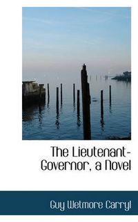 Cover image for The Lieutenant-Governor, a Novel