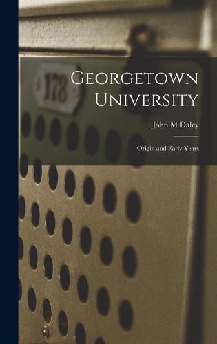 Cover image for Georgetown University: Origin and Early Years