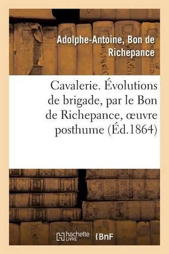 Cavalerie. Evolutions de Brigade, Par Le Bon de Richepance, Oeuvre Posthume