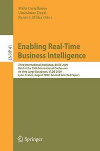 Cover image for Enabling Real-Time Business Intelligence: Third International Workshop, BIRTE 2009, Held at the 35th International Conference on Very Large Databases, VLDB 2009, Lyon, France, August 24, 2009, Revised Selected Papers