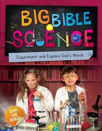 Cover image for Big Bible Science: Experiment and Explore God's World