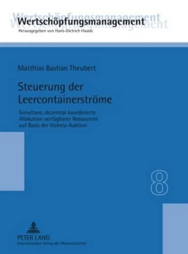 Cover image for Steuerung Der Leercontainerstroeme: Simultane, Dezentral Koordinierte Allokation Verfuegbarer Ressourcen Auf Basis Der Vickrey-Auktion