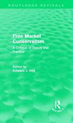 Cover image for Free Market Conservatism (Routledge Revivals): A Critique of Theory & Practice