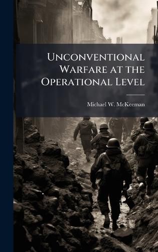 Cover image for Unconventional Warfare at the Operational Level