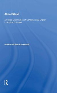 Cover image for Alien Rites?: A Critical Examination of Contemporary English in Anglican Liturgies