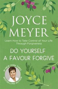 Cover image for Do Yourself a Favour ... Forgive: Learn How to Take Control of Your Life Through Forgiveness