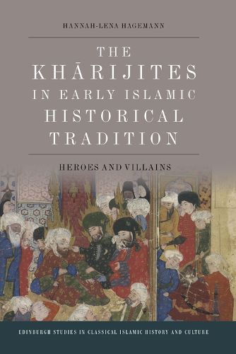 Cover image for The Kharijites in Early Islamic Historical Tradition: Heroes and Villains