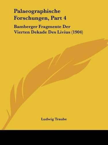 Cover image for Palaeographische Forschungen, Part 4: Bamberger Fragmente Der Vierten Dekade Des Livius (1904)