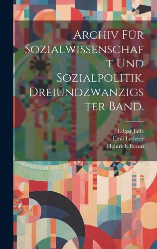 Cover image for Archiv fuer Sozialwissenschaft und Sozialpolitik. Dreiundzwanzigster Band.
