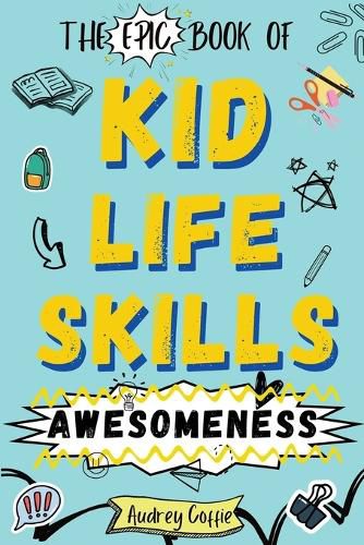 Cover image for Epic Book of Kid Life Skills Awesomeness