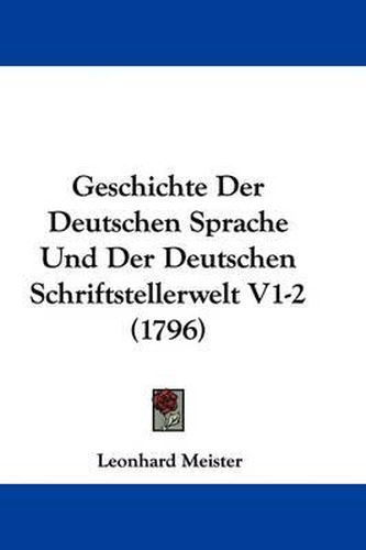 Cover image for Geschichte Der Deutschen Sprache Und Der Deutschen Schriftstellerwelt V1-2 (1796)
