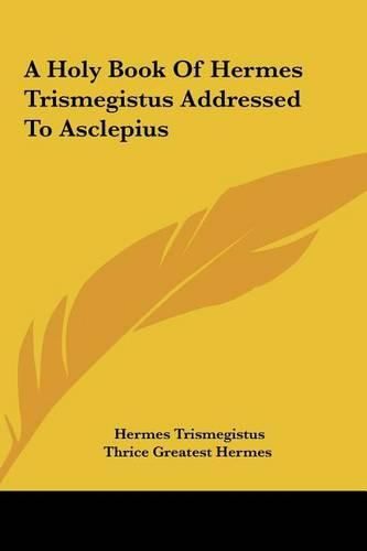 A Holy Book of Hermes Trismegistus Addressed to Asclepius