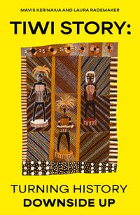 Cover image for Tiwi Story: Turning History Downside Up