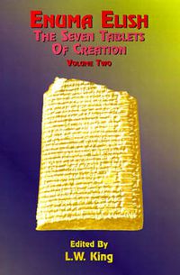 Cover image for Enuma Elish: The Seven Tablets of Creation: The Babylonian and Assyrian Legends Concerning the Creation of the World and of Mankind