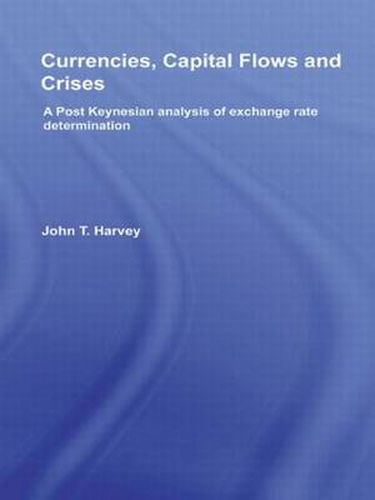 Cover image for Currencies, Capital Flows and Crises: A post Keynesian analysis of exchange rate determination