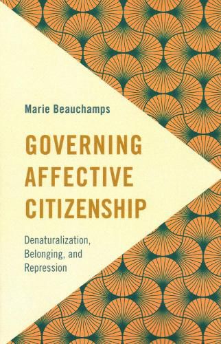 Cover image for Governing Affective Citizenship: Denaturalization, Belonging, and Repression