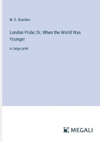 London Pride; Or, When the World Was Younger