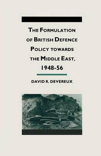 Cover image for The Formulation of British Defense Policy Towards the Middle East, 1948-56