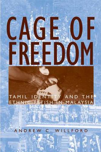 Cover image for Cage of Freedom: Tamil Identity and the Ethnic Fetish in Malaysia