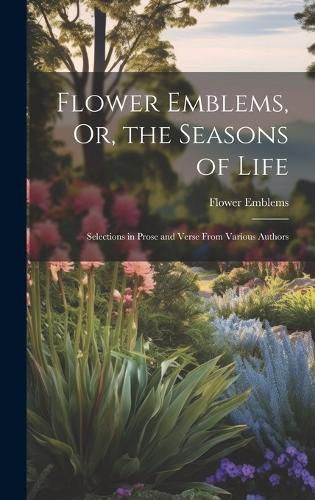 Cover image for Flower Emblems, Or, the Seasons of Life