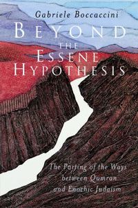 Cover image for Beyond the Essene Hypothesis: The Parting of the Ways Between Qumran and Enochic Judaism