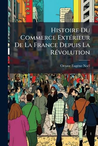 Cover image for Histoire Du Commerce Extrieur de La France Depuis La Rvolution