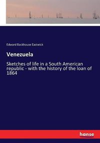 Cover image for Venezuela: Sketches of life in a South American republic - with the history of the loan of 1864