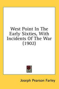 Cover image for West Point in the Early Sixties, with Incidents of the War (1902)