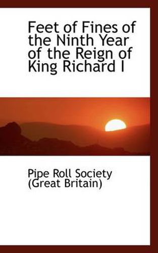 Cover image for Feet of Fines of the Ninth Year of the Reign of King Richard I