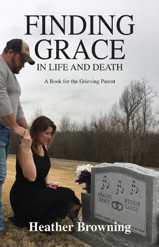 Cover image for Finding Grace in Life and Death: A Book For The Grieving Parent