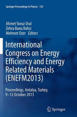 Cover image for International Congress on Energy Efficiency and Energy Related Materials (ENEFM2013): Proceedings, Antalya, Turkey, 9-12 October 2013