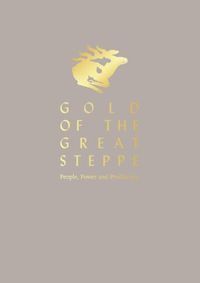 Cover image for Gold of the Great Steppe: People, Power and Production