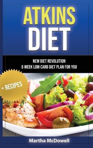 Cover image for Atkins Diet - New Diet Revolution - 6 Week Low Carb Diet Plan for You + Recipes