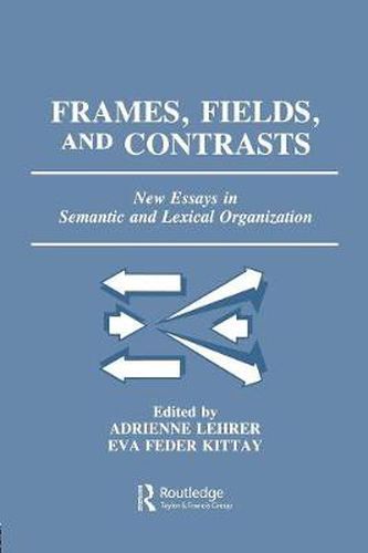 Cover image for Frames, Fields, and Contrasts: New Essays in Semantic and Lexical Organization