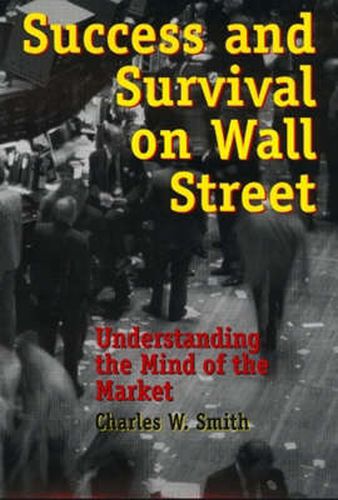 Cover image for Success and Survival on Wall Street: Understanding the Mind of the Market