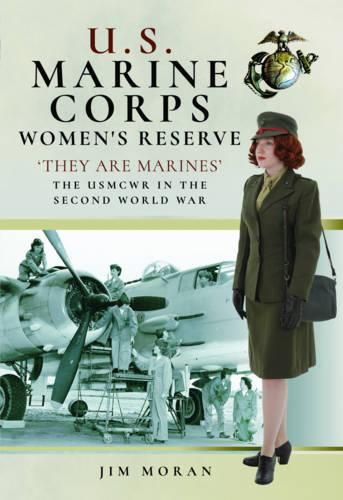 Cover image for US Marine Corps Women's Reserve: They are Marines : Uniforms and Equipment in the Second World War