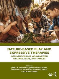 Cover image for Nature-Based Play and Expressive Therapies: Interventions for Working with Children, Teens, and Families