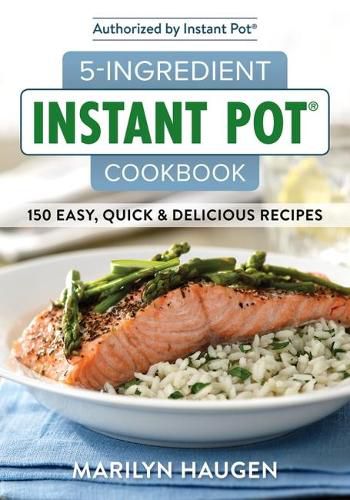 5-Ingredient Instant Pot Cookbook: 150 Easy, Quick and Delicious Recipes