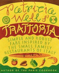 Cover image for Patricia Wells' Trattoria: Simple and Robust Fare Inspired by the Small Family Restaurants of Italy