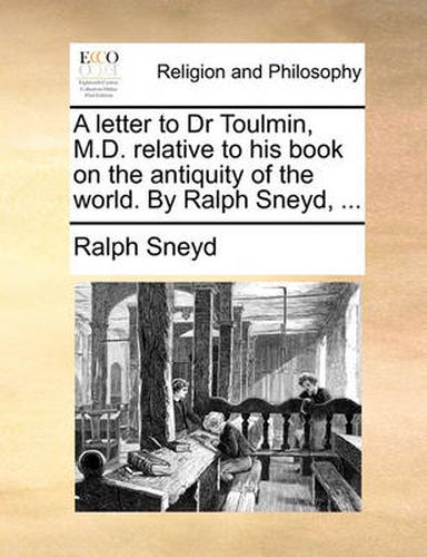 Cover image for A Letter to Dr Toulmin, M.D. Relative to His Book on the Antiquity of the World. by Ralph Sneyd, ...