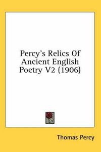 Cover image for Percy's Relics of Ancient English Poetry V2 (1906)