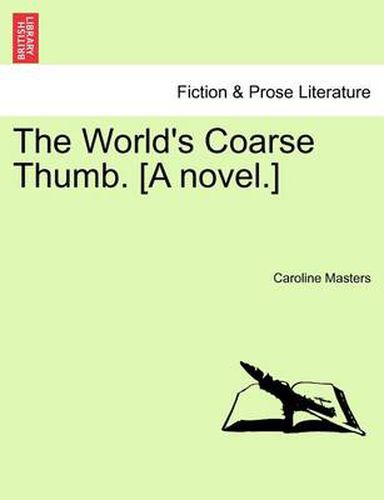 Cover image for The World's Coarse Thumb. [A Novel.]