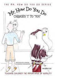 Cover image for Mr. How Do You Do Changes I to You: Teaching Children the Importance of Humility